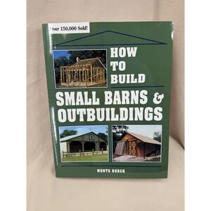 How‎ to Build Small Barns & Outbuildings By Monte Burch